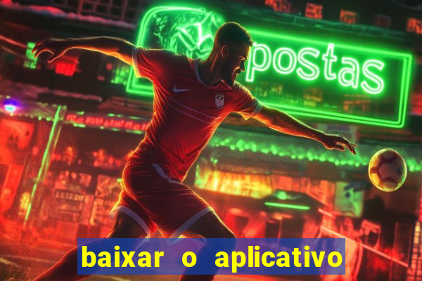 baixar o aplicativo do jogo do tigrinho